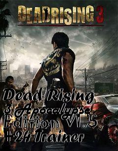 Box art for Dead
Rising 3 Apocalypse Edition V1.5 +24 Trainer