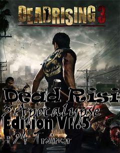 Box art for Dead
Rising 3 Apocalypse Edition V1.5 +24 Trainer