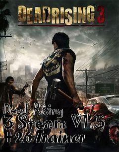 Box art for Dead
Rising 3 Steam V1.5 +26 Trainer