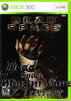 Box art for Dead
            Space Steam Version +2 Trainer