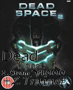 Box art for Dead
            Space 2 Steam V1.0.0.0 +2 Trainer