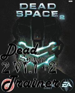 Box art for Dead
            Space 2 V1.1 +2 Trainer