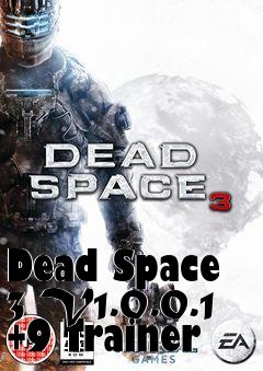 Box art for Dead
Space 3 V1.0.0.1 +9 Trainer