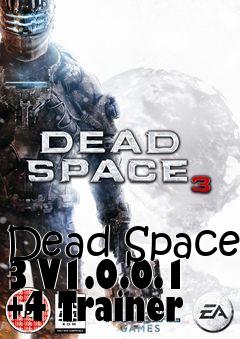 Box art for Dead
Space 3 V1.0.0.1 +4 Trainer