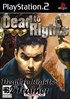 Box art for Dead
To Rights +2 Trainer