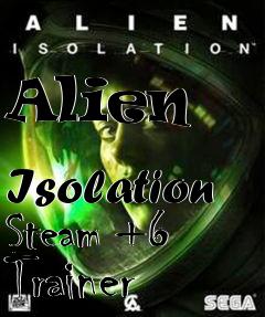 Box art for Alien
            Isolation Steam +6 Trainer