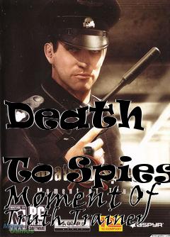 Box art for Death
            To Spies: Moment Of Truth Trainer