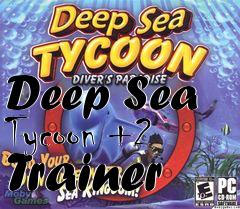 Box art for Deep
Sea Tycoon +2 Trainer