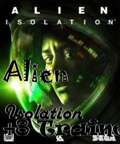Box art for Alien
            Isolation +8 Trainer