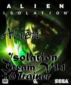 Box art for Alien
            Isolation Steam V1.1 +6 Trainer