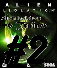 Box art for Alien
Isolation +6 Trainer #2