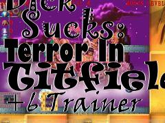 Box art for Dick
      Sucks: Terror In Titfield +6 Trainer