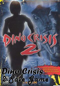 Box art for Dino
Crisis 2 Save Game