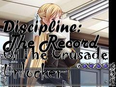 Box art for Discipline:
The Record Of The Crusade Unlocker
