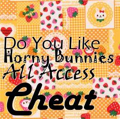 Box art for Do
You Like Horny Bunnies All Access Cheat