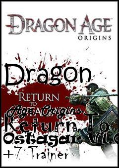 Box art for Dragon
            Age: Origins- Return To Ostagar V1.02a +7 Trainer