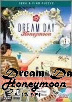 Box art for Dream
Day Honeymoon +2 Trainer