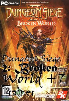 Box art for Dungeon
Siege 2: Broken World +7 Trainer