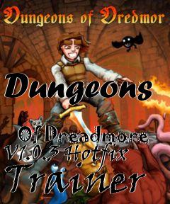 Box art for Dungeons
            Of Dreadmore V1.0.3 Hotfix Trainer