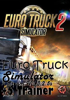 Box art for Euro
Truck Simulator 2 Steam V1.8.2.5s +5 Trainer