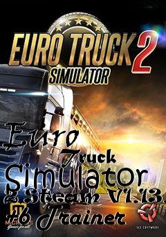 Box art for Euro
            Truck Simulator 2 Steam V1.13.2s +6 Trainer