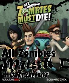 Box art for All
Zombies Must Die +5 Trainer