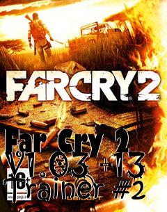 Box art for Far
Cry 2 V1.03 +13 Trainer #2