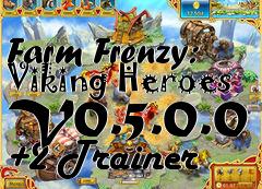 Box art for Farm
Frenzy: Viking Heroes V0.5.0.0 +2 Trainer