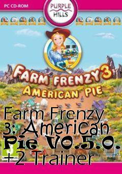 Box art for Farm
Frenzy 3: American Pie V0.5.0.0 +2 Trainer