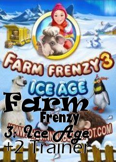 Box art for Farm
            Frenzy 3: Ice Age +2 Trainer