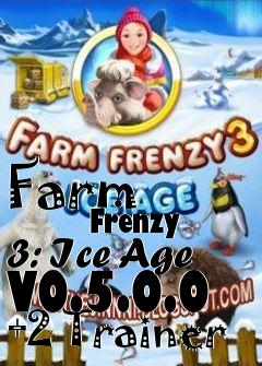 Box art for Farm
            Frenzy 3: Ice Age V0.5.0.0 +2 Trainer