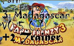 Box art for Farm
            Frenzy 3: Madagascar V0.5.0.0 +2 Trainer