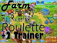Box art for Farm
            Frenzy 3: Russian Roulette +2 Trainer