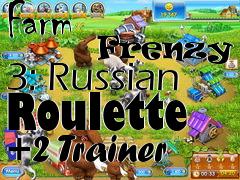 Box art for Farm
            Frenzy 3: Russian Roulette +2 Trainer