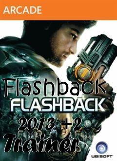 Box art for Flashback
            2013 +2 Trainer
