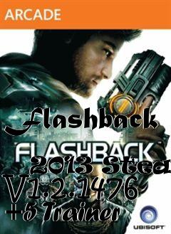 Box art for Flashback
            2013 Steam V1.2.1476 +5 Trainer