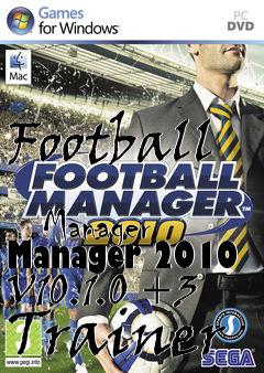 Box art for Football
            Manager Manager 2010 V10.1.0 +3 Trainer