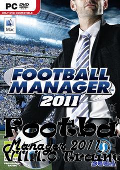 Box art for Football
Manager 2011 V11.1.0 Trainer