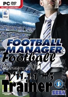 Box art for Football
Manager 2011 V11.1.1 +3 Trainer