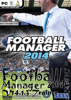Box art for Football
Manager 2014 V14.1.3 Trainer