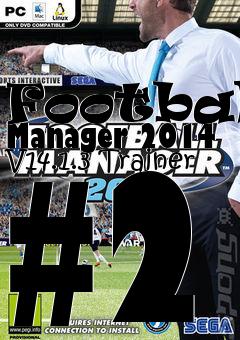 Box art for Football
Manager 2014 V14.1.3 Trainer #2