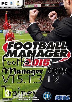 Box art for Football
Manager 2015 V15.1.3 +2 Trainer