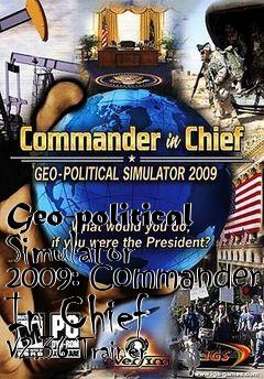 Box art for Geo-political
Simulator 2009: Commander In Chief V2.36 Trainer