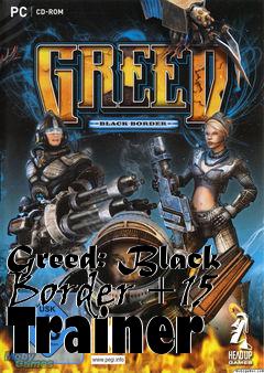 Box art for Greed:
Black Border +15 Trainer