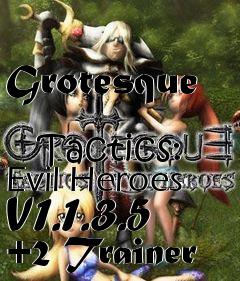 Box art for Grotesque
            Tactics: Evil Heroes V1.1.3.5 +2 Trainer