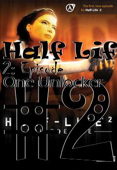 Box art for Half
Life 2: Episode One Unlocker #2