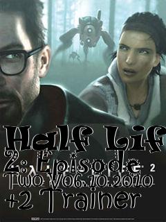 Box art for Half
Life 2: Episode Two V06.10.2010 +2 Trainer