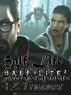 Box art for Half
Life 2: Episode Two V06.10.2010 +2 Trainer