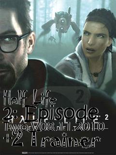 Box art for Half
Life 2: Episode Two V08.11.2010 +2 Trainer