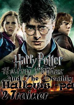 Box art for Harry
Potter And The Deathly Hallows -part 2 Trainer